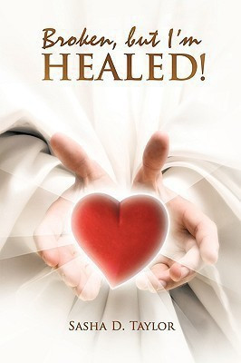 Broken, But I'm Healed!(English, Paperback, Taylor Sasha D.)