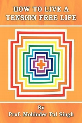How To Live a Tension Free Life(English, Paperback, Singh Professor Mohinder Pal)
