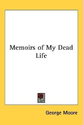 Memoirs of My Dead Life(English, Paperback, Moore George)
