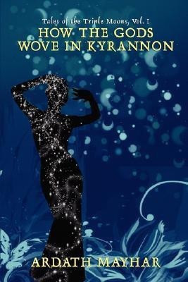 How the Gods Wove in Kyrannon(English, Paperback, Mayhar Ardath)