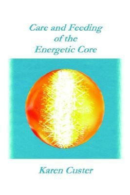 Care and Feeding of the Energetic Core(English, Paperback, Custer LCSW-C Karen)