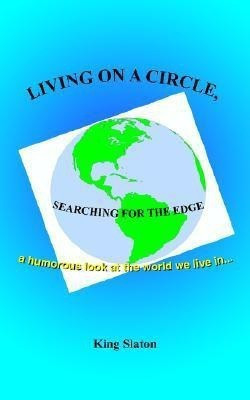 Living on a Circle, Searching for the Edge(English, Paperback, Slaton King)