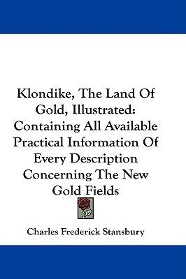 Klondike, The Land Of Gold, Illustrated(English, Paperback, Stansbury Charles Frederick)