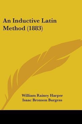 An Inductive Latin Method (1883)(English, Paperback, Harper William Rainey)