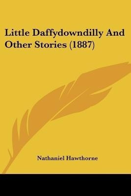 Little Daffydowndilly And Other Stories (1887)(English, Paperback, Hawthorne Nathaniel)