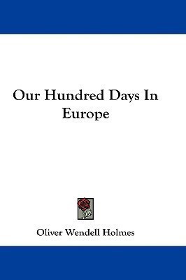 Our Hundred Days In Europe(English, Paperback, Holmes Oliver Wendell)