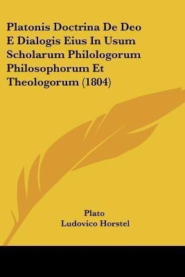 Platonis Doctrina De Deo E Dialogis Eius In Usum Scholarum Philologorum Philosophorum Et Theologorum (1804)(English, Paperback, Plato)