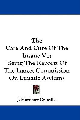 The Care And Cure Of The Insane V1(English, Paperback, Granville J Mortimer)