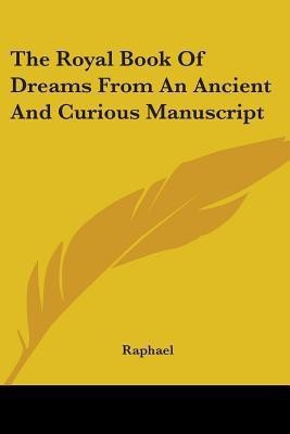 The Royal Book Of Dreams From An Ancient And Curious Manuscript(English, Paperback, Raphael)