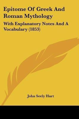 Epitome Of Greek And Roman Mythology(English, Paperback, Hart John Seely)
