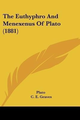 The Euthyphro And Menexenus Of Plato (1881)(English, Paperback, Plato)