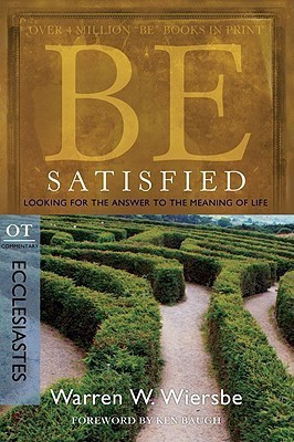 Be Satisfied  - Looking for the Answer to the Meaning of Life OT Commentary Ecclesiastes(English, Paperback, Wiersbe Warren W.)