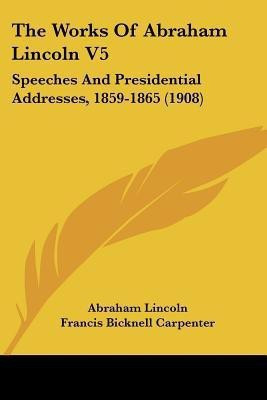 The Works Of Abraham Lincoln V5(English, Paperback, Lincoln Abraham)