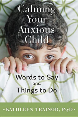 Calming Your Anxious Child(English, Hardcover, Trainor Kathleen)