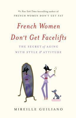 French Women Don't Get Facelifts(English, Hardcover, Guiliano Mireille)