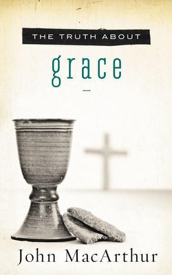 The Truth About Grace(English, Paperback, MacArthur John F.)