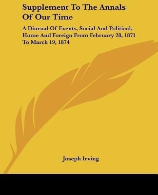 Supplement to the Annals of Our Time(English, Paperback, Irving Joseph)