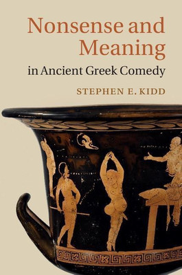 Nonsense and Meaning in Ancient Greek Comedy(English, Hardcover, Kidd Stephen E.)