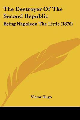 The Destroyer Of The Second Republic(English, Paperback, Hugo Victor)