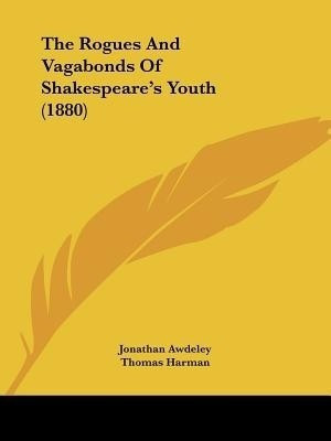 The Rogues And Vagabonds Of Shakespeare's Youth (1880)(English, Paperback, Awdeley Jonathan)