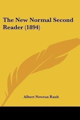 The New Normal Second Reader (1894)(English, Paperback, Raub Albert Newton)