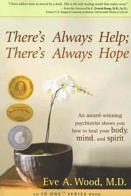 There's Always Help There's Always Hope  - An Award-Winning Psychiatrist Shows You How to Heal Your Body, Mind, and Spirit(English, Paperback, Wood Eve A.)