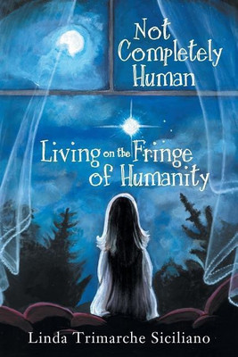 Not Completely Human Living on the Fringe of Humanity(English, Paperback, Siciliano Linda Trimarche)