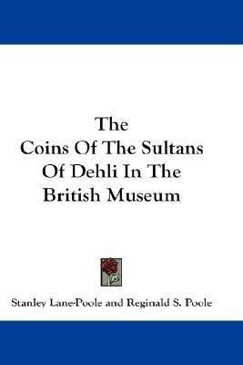 The Coins Of The Sultans Of Dehli In The British Museum(English, Paperback, Lane-Poole Stanley)