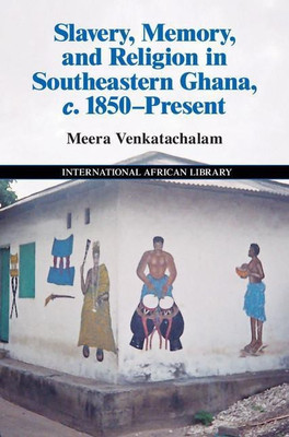 Slavery, Memory and Religion in Southeastern Ghana, c.1850-Present(English, Hardcover, Venkatachalam Meera)