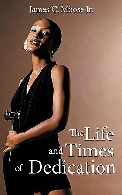 The Life and Times of Dedication(English, Paperback, Moose Jr James C.)