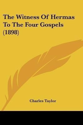 The Witness Of Hermas To The Four Gospels (1898)(English, Paperback, Taylor Charles)