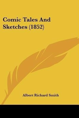 Comic Tales And Sketches (1852)(English, Paperback, Smith Albert Richard)