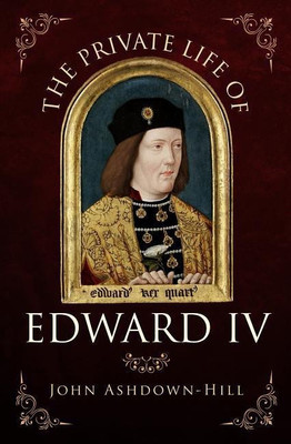The Private Life of Edward IV(English, Paperback, Ashdown-Hill John)