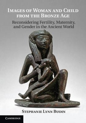 Images of Woman and Child from the Bronze Age(English, Paperback, Budin Stephanie Lynn)
