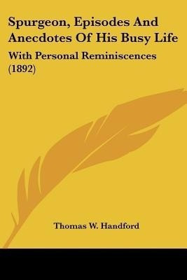 Spurgeon, Episodes And Anecdotes Of His Busy Life(English, Paperback, Handford Thomas W)