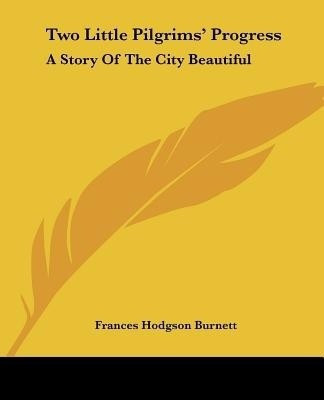 Two Little Pilgrims' Progress(English, Paperback, Burnett Frances Hodgson)