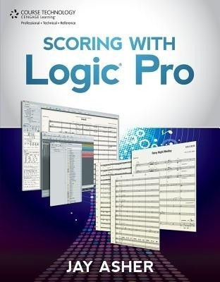 Scoring with Logic Pro(English, Paperback, Asher Jay)