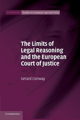The Limits of Legal Reasoning and the European Court of Justice(English, Paperback, Conway Gerard)