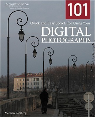 101 Quick and Easy Secrets for Using Your Digital Photographs(English, Paperback, Bamberg Matthew)