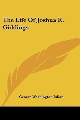 The Life Of Joshua R. Giddings(English, Paperback, Julian George Washington)