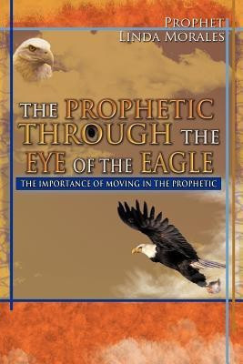 The Prophetic Through the Eye of the Eagle(English, Paperback, Morales Prophet Linda)