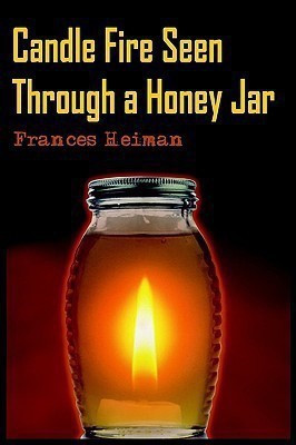 Candle Fire Seen Through a Honey Jar(English, Paperback, Heiman Frances)