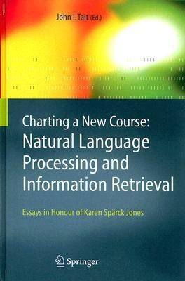 Charting a New Course: Natural Language Processing and Information Retrieval.(English, Hardcover, unknown)