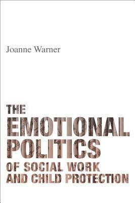 The Emotional Politics of Social Work and Child Protection(English, Paperback, Warner Joanne)