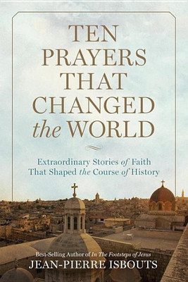 Ten Prayers That Changed the World(English, Hardcover, Isbouts Jean-Pierre)