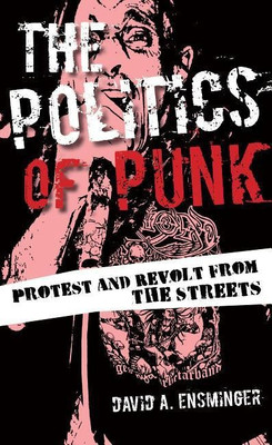 The Politics of Punk(English, Hardcover, Ensminger David A.)