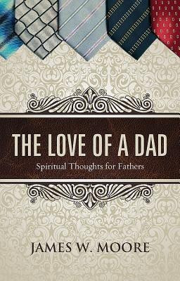 The Love of a Dad(English, Paperback, Moore James W.)