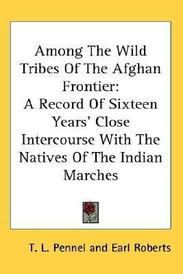 Among The Wild Tribes Of The Afghan Frontier(English, Paperback, Pennel T L)