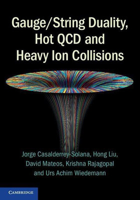 Gauge/String Duality, Hot QCD and Heavy Ion Collisions(English, Hardcover, Casalderrey-Solana Jorge)