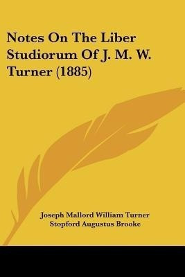 Notes On The Liber Studiorum Of J. M. W. Turner (1885)(English, Paperback, Turner Joseph Mallord William)